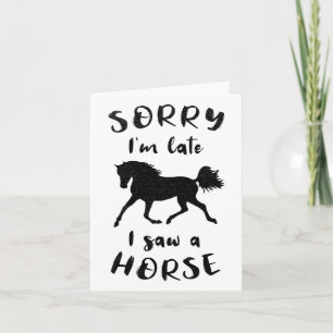 Sorry Im Late I Saw A Horse Horseback Riding Card