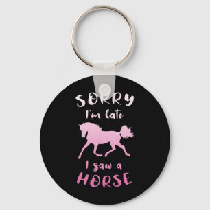 Sorry Im Late I Saw A Horse Horseback Riding Fun Key Ring