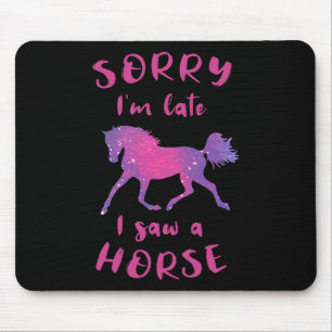 Sorry Im Late I Saw A Horse Horseback Riding Funny Mouse Mat
