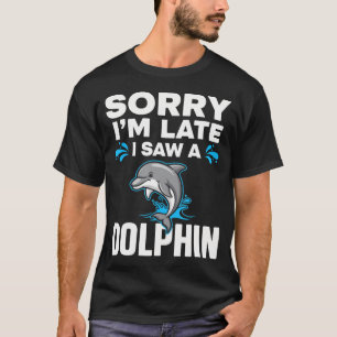 Sorry I'M Late I Saw A T-Shirt