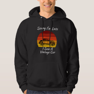 Sorry I'm Late I Saw a Vintage Car, Motor Car Fan  Hoodie