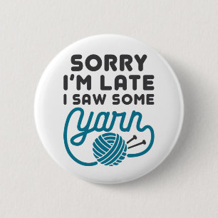 Sorry I'm Late I Saw Some Yarn Funny Hoarder 6 Cm Round Badge