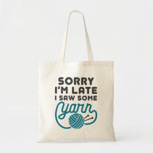 Sorry I'm Late I Saw Some Yarn Funny Hoarder Tote Bag