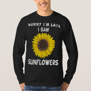 Sorry I'm Late I Saw Sunflowers Sunflowers Mother T-Shirt