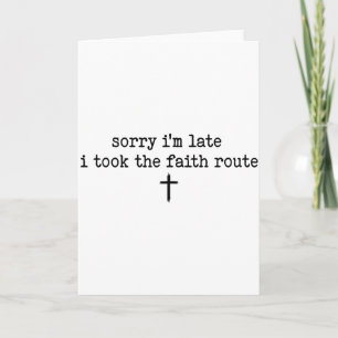 Sorry Im Late I Took The Faith Route Shirt  Card