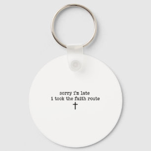Sorry Im Late I Took The Faith Route Shirt Key Ring