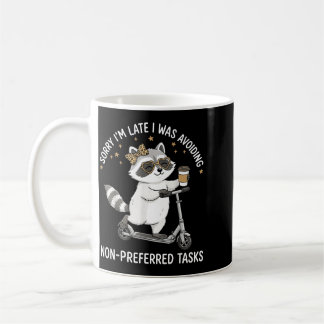 Sorry Im Late I Was Avoiding Non-Preferred Tasks Coffee Mug