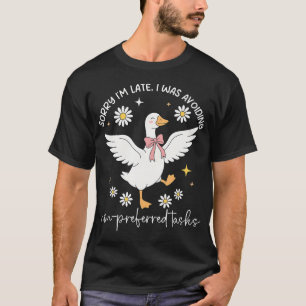 Sorry Im Late I Was Avoiding Non-Preferred Tasks T-Shirt