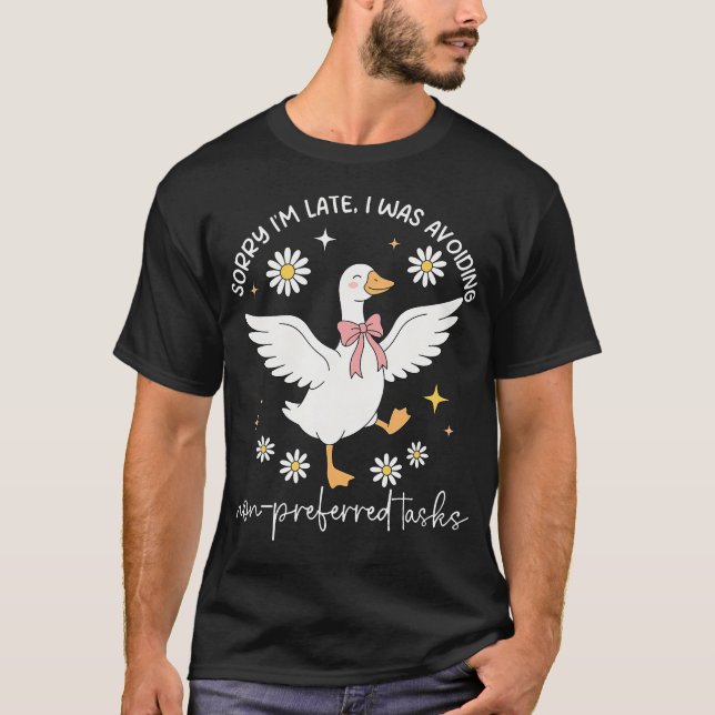 Sorry Im Late I Was Avoiding Non-Preferred Tasks T-Shirt (Front)