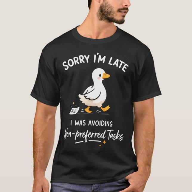 Sorry I'M Late I Was Avoiding Non-Preferred Tasks T-Shirt (Front)