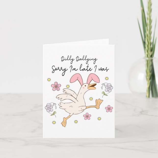 Sorry I'm Late I Was Dilly Dallying  Card (Front)