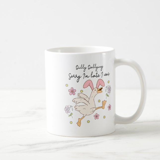 Sorry I'm Late I Was Dilly Dallying  Coffee Mug (Right)