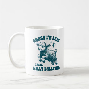 Sorry I'm Late I Was Dilly Dallying Cute Sheep Coffee Mug