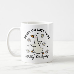 Sorry i'm late i was dilly dallying duck coffee mug