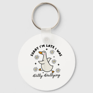 Sorry Im Late I Was Dilly Dallying Goose  Key Ring
