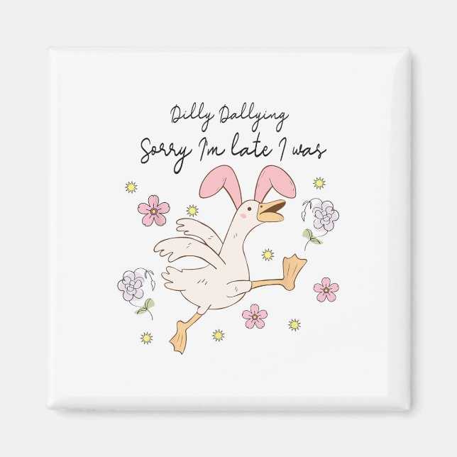 Sorry I'm Late I Was Dilly Dallying  Magnet (Front)