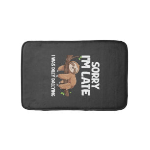 Sorry I'm Late I Was Dilly Dallying Sloth T-Shirt Bath Mat