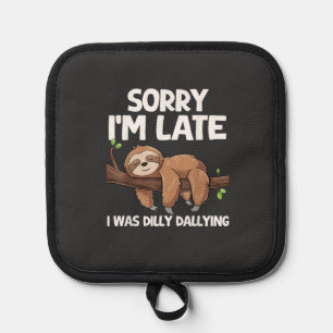 Sorry I'm Late I Was Dilly Dallying Sloth T-Shirt Pot Holder