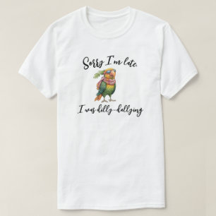 Sorry I'm Late I Was Dilly Dallying T-Shirt
