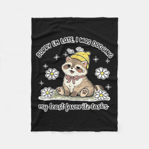 Sorry Im Late I was Dodging Favourite Tasks Funny Fleece Blanket