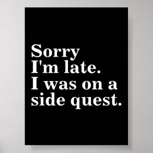 Sorry I'm late. I was on a side quest.gaming gamer Poster