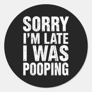Sorry I'm Late I Was Ong  Classic Round Sticker
