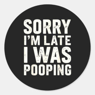 Sorry I'm Late I Was Ong  Classic Round Sticker