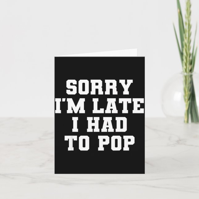 Sorry I'm Late I Was Ong Funny I Had To Op Saying  Card (Front)