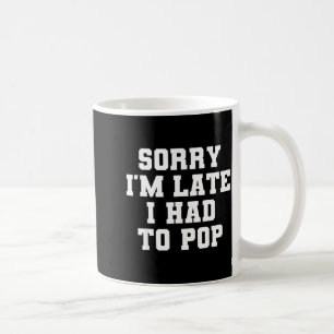 Sorry I'm Late I Was Ong Funny I Had To Op Saying  Coffee Mug