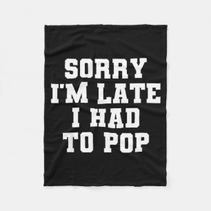 Sorry I'm Late I Was Ong Funny I Had To Op Saying Fleece Blanket