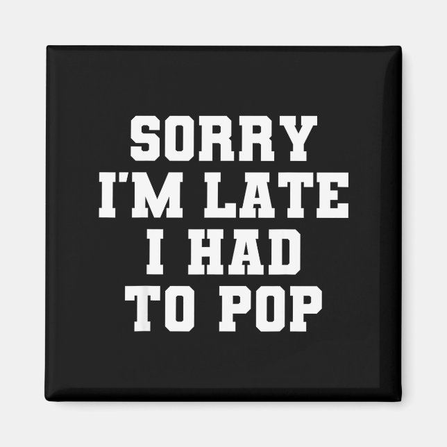 Sorry I'm Late I Was Ong Funny I Had To Op Saying  Magnet (Front)