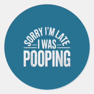 Sorry I'm Late I Was Ong Funny Joke Sarcastic Quot Classic Round Sticker