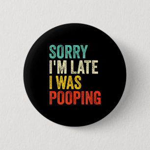 Sorry I'm Late I Was Ong Funny Toilet Joke  6 Cm Round Badge
