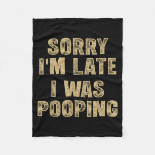 Sorry I'm Late I Was Ong Humor Saying Funny Men Wo Fleece Blanket