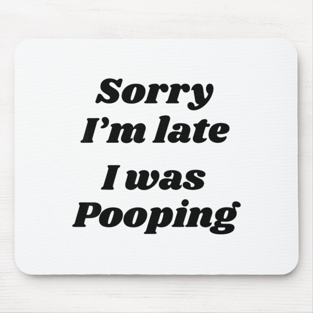 Sorry I'm Late I Was Ong  Mouse Mat (Front)