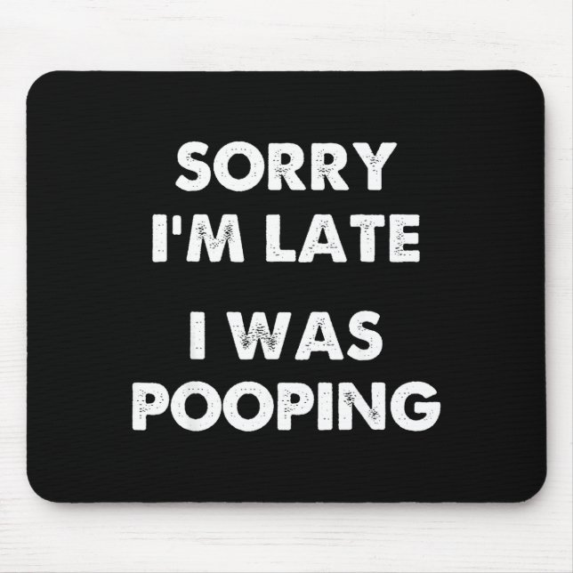 Sorry I'm Late I Was Ong  Mouse Mat (Front)