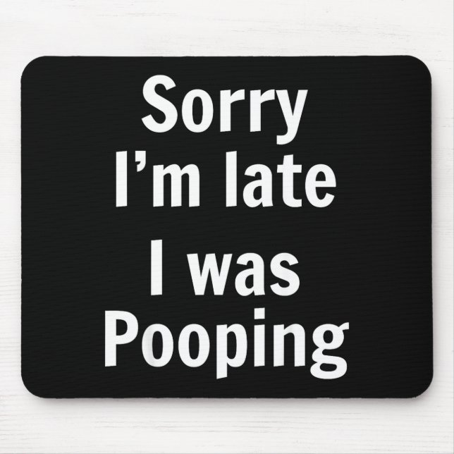 Sorry I'm Late I Was Ong  Mouse Mat (Front)