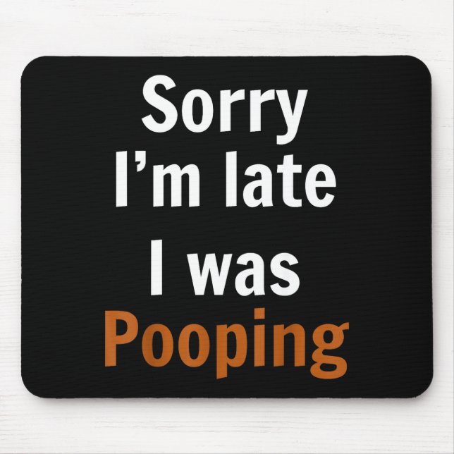 Sorry I'm Late I Was Ong  Mouse Mat (Front)