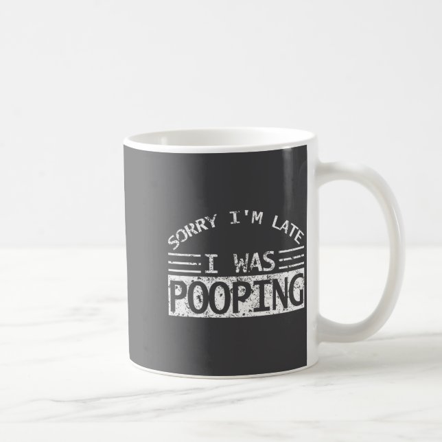 Sorry I'm Late I Was Ong Sarcastic Quote  Coffee Mug (Right)