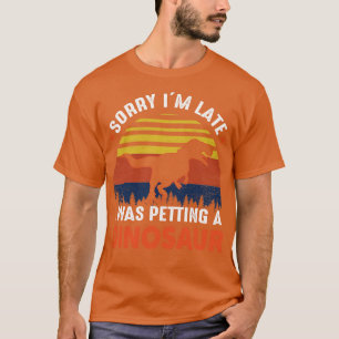 Sorry Im late I was petting a dinosaur T-Shirt