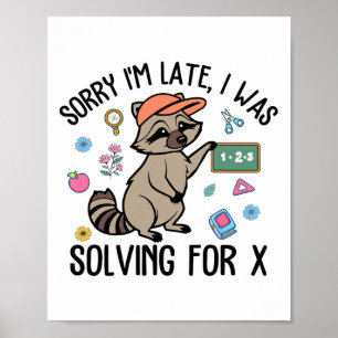 Sorry I'm Late I Was Solving For Math Teacher Back Poster