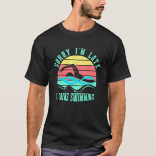 Sorry Im Late I was Swimming Swimmer Retro Style T-Shirt