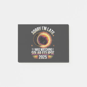 Sorry I'm late I was watching solar eclipse 2025 Post-it Notes