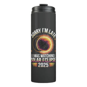 Sorry I'm late I was watching solar eclipse 2025 Thermal Tumbler