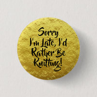 Sorry I'm Late, I'd Rather Be Knitting! Yellow
