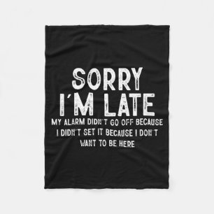 Sorry I'm Late My Alarm Didn't Go Off Funny Sarcas Fleece Blanket