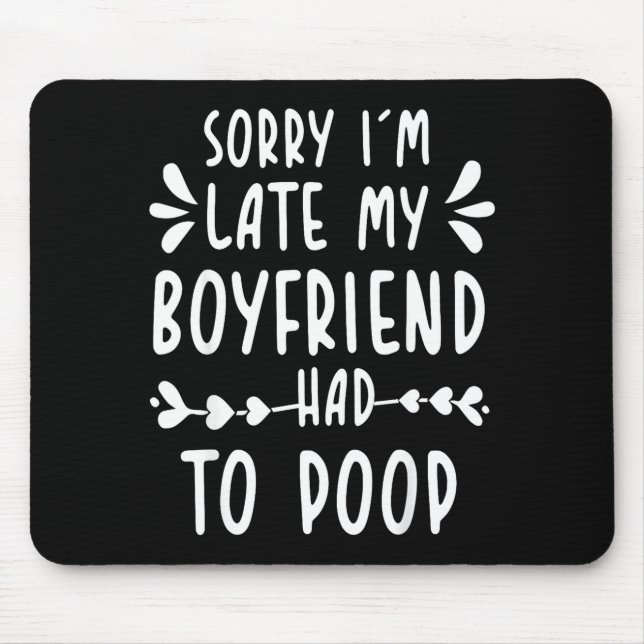Sorry Im Late My Boyfriend Had To Op Funny Saying  Mouse Mat (Front)