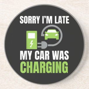 Sorry I'm Late My Car Was Charging a Funny EV Elec Coaster