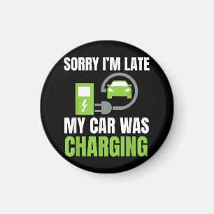 Sorry I'm Late My Car Was Charging a Funny EV Elec Magnet