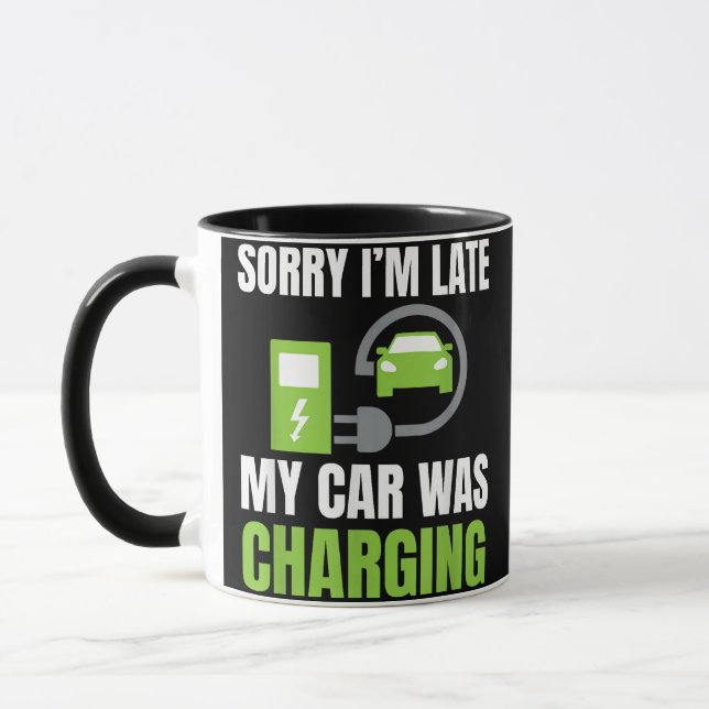 Sorry I'm Late My Car Was Charging a Funny EV Elec Mug (Left)
